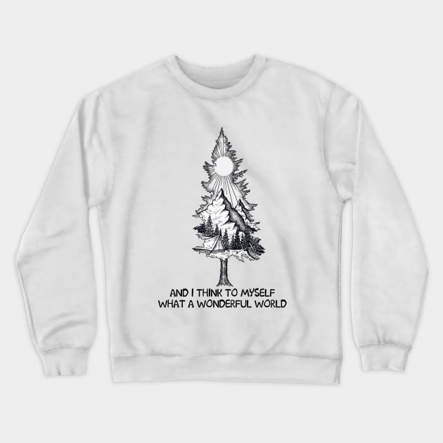 And I Think To Myself What A Wonderful World Camping Crewneck Sweatshirt by Raul Caldwell